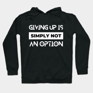 giving up is simply not an option typography design Hoodie